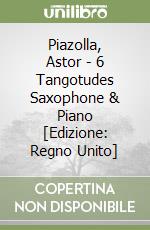 Piazolla, Astor - 6 Tangotudes Saxophone & Piano [Edizione: Regno Unito] libro