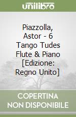 Piazzolla, Astor - 6 Tango Tudes Flute & Piano [Edizione: Regno Unito] libro