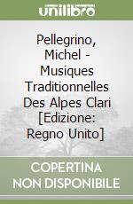Pellegrino, Michel - Musiques Traditionnelles Des Alpes Clari [Edizione: Regno Unito] libro