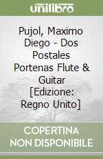 Pujol, Maximo Diego - Dos Postales Portenas Flute & Guitar [Edizione: Regno Unito] libro