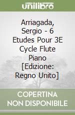 Arriagada, Sergio - 6 Etudes Pour 3E Cycle Flute Piano [Edizione: Regno Unito] libro