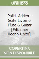 Politi, Adrien - Suite Livorno Flute & Guitar [Edizione: Regno Unito] libro