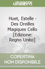 Huet, Estelle - Des Oreilles Magiques Cello [Edizione: Regno Unito] libro