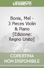 Bonis, Mel - 3 Pieces Violin & Piano [Edizione: Regno Unito] libro