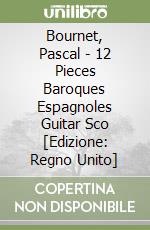 Bournet, Pascal - 12 Pieces Baroques Espagnoles Guitar Sco [Edizione: Regno Unito] libro