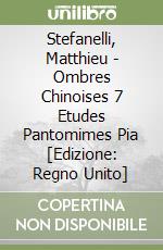 Stefanelli, Matthieu - Ombres Chinoises 7 Etudes Pantomimes Pia [Edizione: Regno Unito] libro