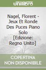 Nagel, Florent - Jeux Et Ronde Des Puces Piano Solo [Edizione: Regno Unito] libro