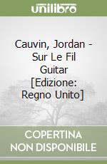 Cauvin, Jordan - Sur Le Fil Guitar [Edizione: Regno Unito] libro