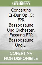Concertino Es-Dur Op. 5: F?R Bassposaune Und Orchester. Fassung F?R Bassposaune Und Klavier/Version For Bass Trombone And Piano (Urtext) libro
