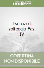Esercizi di solfeggio Fas. IV