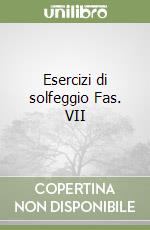 Esercizi di solfeggio Fas. VII libro