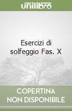 Esercizi di solfeggio Fas. X
