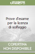 Prove d'esame per la licenza di solfeggio libro
