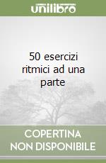 50 esercizi ritmici ad una parte libro