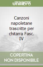 Canzoni napoletane trascritte per chitarra Fasc. IV libro