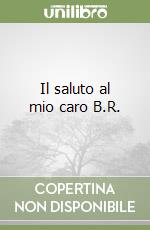 Il saluto al mio caro B.R. libro