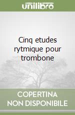 Cinq etudes rytmique pour trombone libro