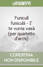 Funiculì funiculà - I' te vurria vasà (per quartetto d'archi) libro