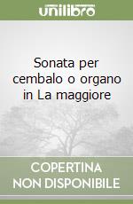 Sonata per cembalo o organo in La maggiore 