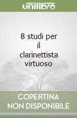 8 studi per il clarinettista virtuoso libro