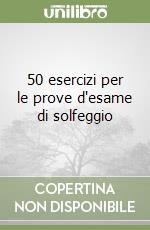 50 esercizi per le prove d'esame di solfeggio libro