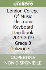 London College Of Music Electronic Keyboard Handbook 2013-2019 Grade 8 [Edizione: Regno Unito] libro