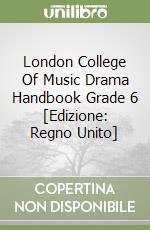 London College Of Music Drama Handbook Grade 6 [Edizione: Regno Unito] libro