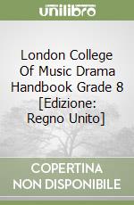 London College Of Music Drama Handbook Grade 8 [Edizione: Regno Unito] libro