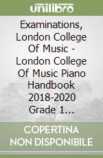 Examinations, London College Of Music - London College Of Music Piano Handbook 2018-2020 Grade 1 [Edizione: Regno Unito] libro