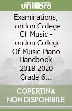 Examinations, London College Of Music - London College Of Music Piano Handbook 2018-2020 Grade 6 [Edizione: Regno Unito] libro