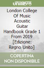 London College Of Music Acoustic Guitar Handbook Grade 1 From 2019 [Edizione: Regno Unito] libro