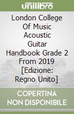 London College Of Music Acoustic Guitar Handbook Grade 2 From 2019 [Edizione: Regno Unito] libro