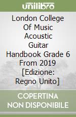 London College Of Music Acoustic Guitar Handbook Grade 6 From 2019 [Edizione: Regno Unito] libro