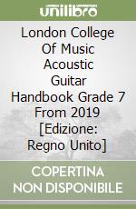 London College Of Music Acoustic Guitar Handbook Grade 7 From 2019 [Edizione: Regno Unito] libro