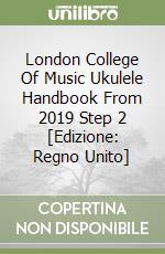 London College Of Music Ukulele Handbook From 2019 Step 2 [Edizione: Regno Unito] libro