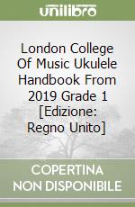 London College Of Music Ukulele Handbook From 2019 Grade 1 [Edizione: Regno Unito] libro