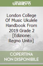 London College Of Music Ukulele Handbook From 2019 Grade 2 [Edizione: Regno Unito] libro