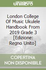 London College Of Music Ukulele Handbook From 2019 Grade 3 [Edizione: Regno Unito] libro