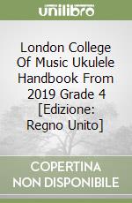 London College Of Music Ukulele Handbook From 2019 Grade 4 [Edizione: Regno Unito] libro