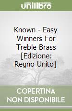 Known - Easy Winners For Treble Brass [Edizione: Regno Unito] libro