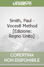 Smith, Paul - Voces8 Method [Edizione: Regno Unito] libro