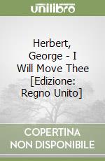 Herbert, George  - I Will Move Thee [Edizione: Regno Unito] libro