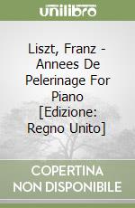 Liszt, Franz - Annees De Pelerinage For Piano [Edizione: Regno Unito] libro