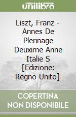 Liszt, Franz  - Annes De Plerinage Deuxime Anne Italie S [Edizione: Regno Unito] libro