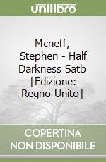 Mcneff, Stephen - Half Darkness Satb [Edizione: Regno Unito] libro