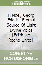 H Ndel, Georg Friedr  - Eternal Source Of Light Divine Voice [Edizione: Regno Unito] libro