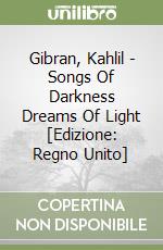 Gibran, Kahlil  - Songs Of Darkness Dreams Of Light [Edizione: Regno Unito] libro