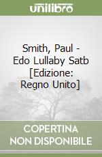 Smith, Paul - Edo Lullaby Satb [Edizione: Regno Unito] libro