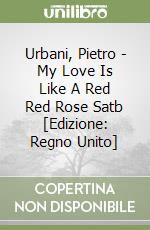 Urbani, Pietro - My Love Is Like A Red Red Rose Satb [Edizione: Regno Unito] libro