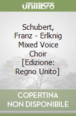 Schubert, Franz  - Erlknig Mixed Voice Choir [Edizione: Regno Unito] libro